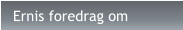 Ernis foredrag om