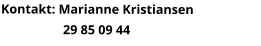 Kontakt: Marianne Kristiansen                    29 85 09 44