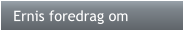 Ernis foredrag om