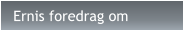 Ernis foredrag om