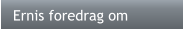 Ernis foredrag om