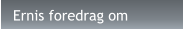 Ernis foredrag om